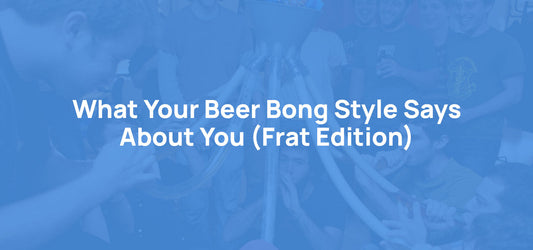 What Your Beer Bong Style Says About You (Frat Star Edition)