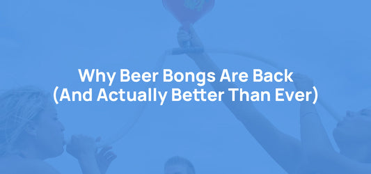 Why Beer Bongs Are Back (And Actually Better Than Ever)