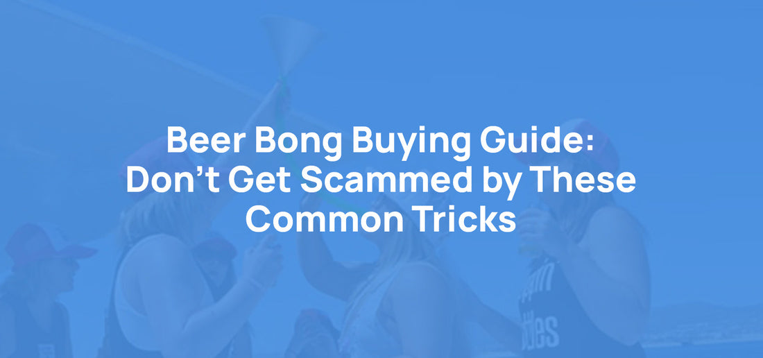 Beer Bong Buying Guide: Don't Get Scammed by These Common Tricks