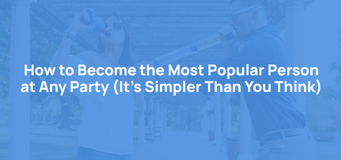 How to Become the Most Popular Person at Any Party (It's Simpler Than You Think)