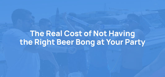 The Real Cost of Not Having the Right Beer Bong at Your Party